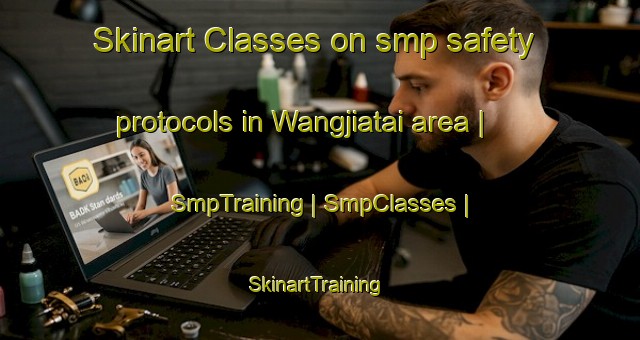 Skinart Classes on smp safety protocols in Wangjiatai area | SmpTraining | SmpClasses | SkinartTraining-China